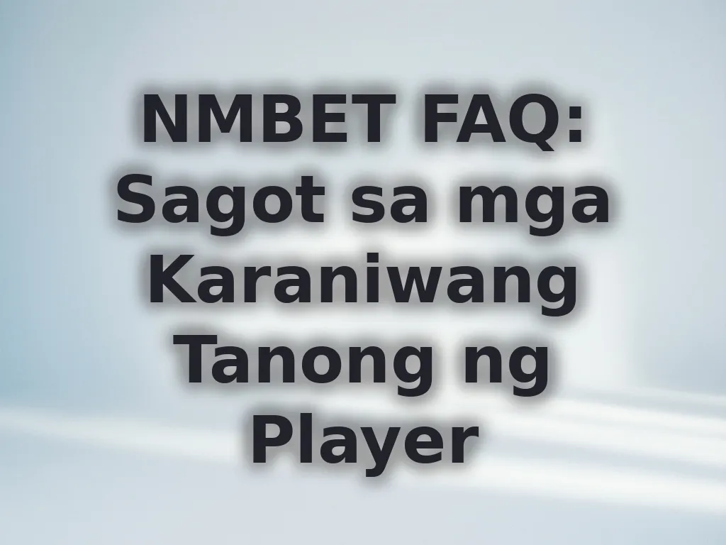 NMBET FAQ: Sagot sa mga Karaniwang Tanong ng Player