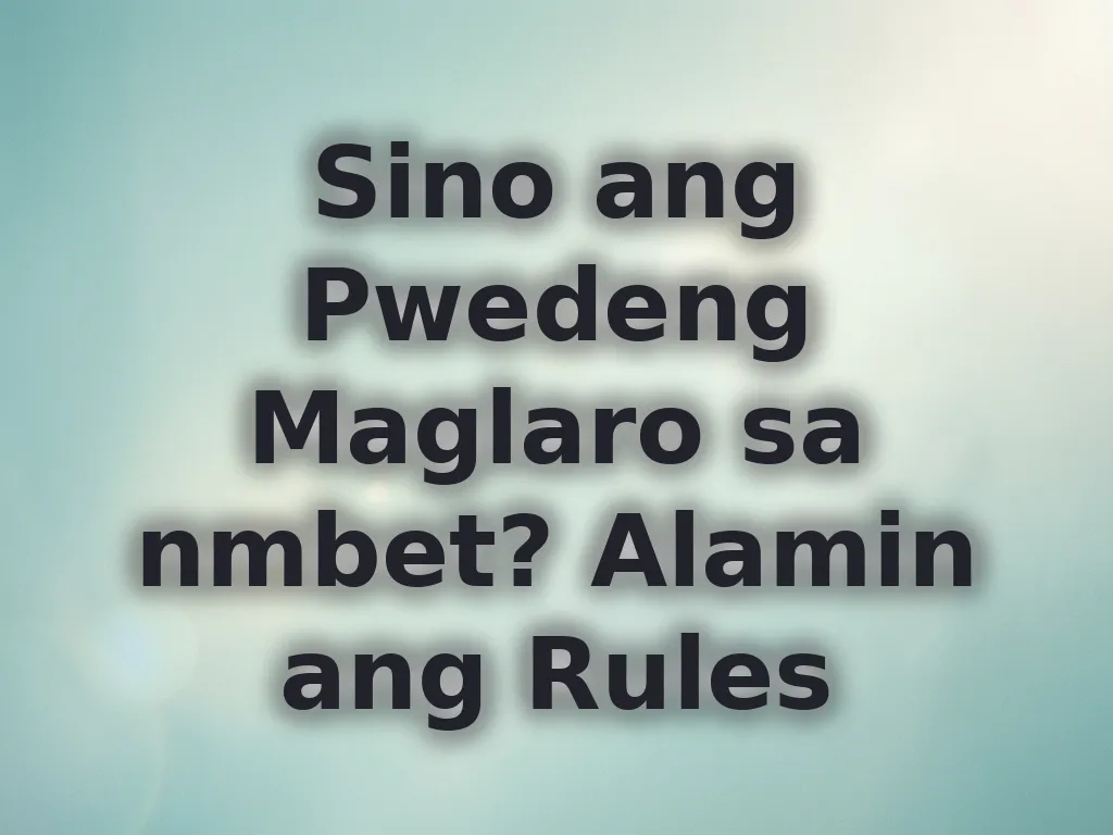 Sino ang Pwedeng Maglaro sa nmbet? Alamin ang Rules