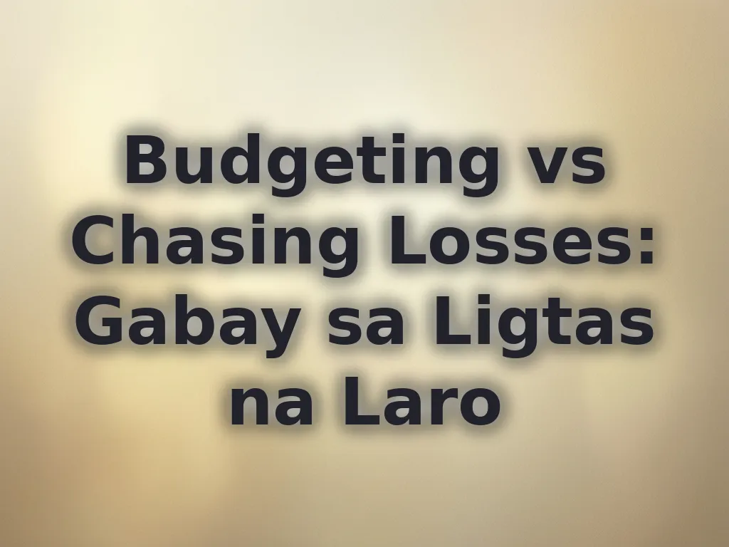 Budgeting vs Chasing Losses: Gabay sa Ligtas na Laro